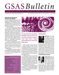 GSASBulle t in H A R VA R D G R A D UAT E S C H O O L O F A R T S A N D S C I E N C E S September/October 2008 • Volume XXXVIII, No. 1 GSAS Research Workshops: Academic Year 2008–09