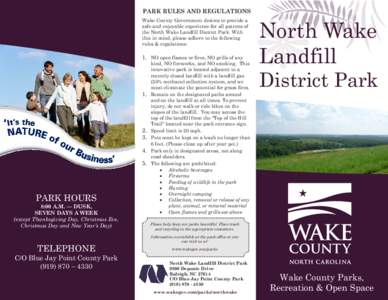 PARK RULES AND REGULATIONS Wake County Government desires to provide a safe and enjoyable experience for all patrons of the North Wake Landfill District Park. With this in mind, please adhere to the following rules & reg