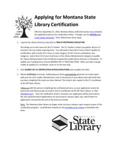 Applying for Montana State Library Certification Effective September 15, 2014, Montana library staff and trustees may complete the application process for certification online. To begin, use the ACCESS path in the Librar