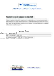 MEDIA RELEASE — 2016 LOCAL GOVERNMENT RECOUNT  Tasman Council recount completed Following the death of Councillor Roger Larner on 27 December 2015, a recount was completed today to fill a vacancy on the Tasman Council.