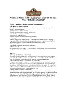 Provided by Animal Health Services of Cave Creek “Your 24hr Neighborhood Vet!” Home Therapy Program For Rear Limb Surgery The Week-By-Week Protocol The following weekly protocol has many benefits. It is 