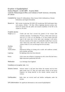 Eruption in Eyjafjallajökull Status Report: 12:00 GMT, 4 June 2010 Icelandic Meteorological Office and Institute of Earth Sciences, University of Iceland Compiled by: Gunnar B. Guðmundsson, Teitur Arason, Hrafn Guðmun