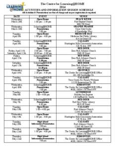 The Centre for Learning@HOME 2014 ACTIVITIES AND INFORMATION SESSION SCHEDULE  All Activities & Presentations are free of charge and no pre-registration is required.