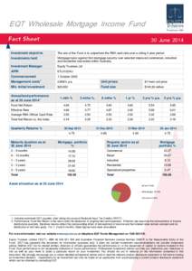 EQT Wholesale Mortgage Income Fund 30 June 2014 Investment objective The aim of the Fund is to outperform the RBA cash rate over a rolling 3 year period.