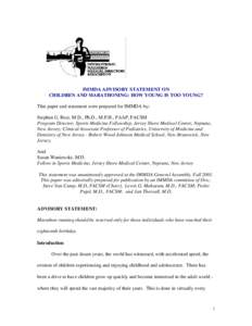 IMMDA ADVISORY STATEMENT ON CHILDREN AND MARATHONING: HOW YOUNG IS TOO YOUNG? This paper and statement were prepared for IMMDA by: Stephen G. Rice, M.D., Ph.D., M.P.H., FAAP, FACSM Program Director, Sports Medicine Fello