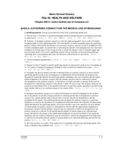 Maine Revised Statutes  Title 22: HEALTH AND WELFARE Chapter 558-C: maine medical use of marijuana act §2423-A. AUTHORIZED CONDUCT FOR THE MEDICAL USE OF MARIJUANA 1. Qualifying patient. Except as provided in section 24