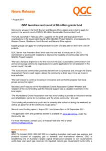 News Release 1 August 2011 QGC launches next round of $6 million grants fund Community groups in the North Burnett and Banana Shire regions are invited to apply for grants in the second round of QGC’s $6 million Sustai