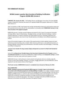FOR IMMEDIATE RELEASE BOMA Canada Launches Next Iteration of Building Certification Program: BOMA BESt Version 2 TORONTO, ON, January 24, 2012 – The Building Owners and Managers Association of Canada (BOMA Canada) is p