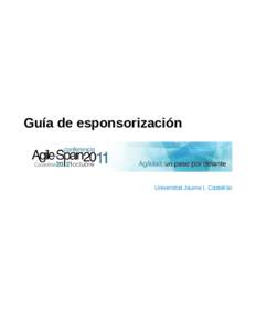 Guía de esponsorización  Universitat Jaume I, Castellón Sobre el evento La Conferencia Agile Spain (CAS2011), de carácter anual, es el punto de encuentro de los