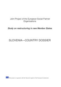 Joint Project of the European Social Partner Organisations Study on restructuring in new Member States SLOVENIA—COUNTRY DOSSIER