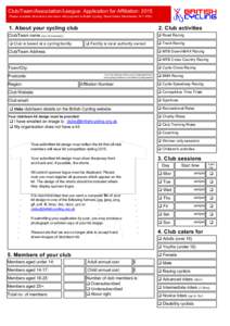 Club/Team/Association/League: Application for Affiliation: 2015 Please complete all sections and return with payment to British Cycling, Stuart Street, Manchester, M11 4DQ. 1. About your cycling club  2. Club activities