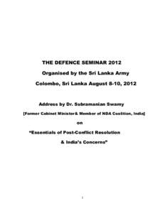THE DEFENCE SEMINAR 2012 Organised by the Sri Lanka Army Colombo, Sri Lanka August 8-10, 2012 Address by Dr. Subramanian Swamy [Former Cabinet Minister& Member of NDA Coalition, India]