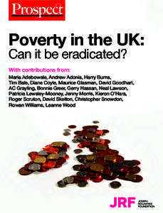 Poverty in the UK: Can it be eradicated? With contributions from: Maria Adebowale, Andrew Adonis, Harry Burns, Tim Bale, Diane Coyle, Maurice Glasman, David Goodhart,