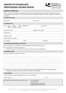 MASTER OF COUNSELLING PROFESSIONAL REFEREE REPORT IMPORTANT INFORMATION Please comment on the applicant’s performance which you have observed during your professional relationship. Please also comment on applicant’s 