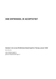 HOE ONTWIKKEL JE ACCEPTATIE?  Handout in de cursus Mindfulness Based Cognitive Therapy, januari 2010 Ger Schurink www.mbcttrainingen.nl www.mindfulnessblog.nl