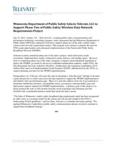 Minnesota Department of Public Safety Selects Televate, LLC to Support Phase Two of Public Safety Wireless Data Network Requirements Project July 25, 2012–Vienna, VA—Televate LLC, a leading public safety communicatio