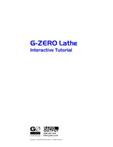 G-ZERO Lathe Interactive Tutorialwww.g-zero.com Copyright © by Rapid Output. All Rights Reserved.