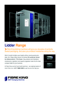 Lidder Range Fibre King lidding machines will give you decades of perfectly sealed packaging, and save you endless headaches along the way. Able to handle multiple case heights without slowing production rates, the 4 Mag