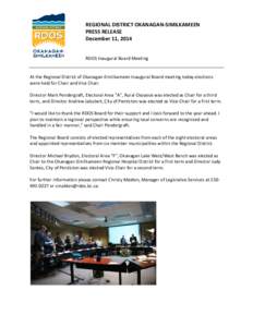 REGIONAL DISTRICT OKANAGAN-SIMILKAMEEN PRESS RELEASE December 11, 2014 RDOS Inaugural Board Meeting  At the Regional District of Okanagan-Similkameen Inaugural Board meeting today elections