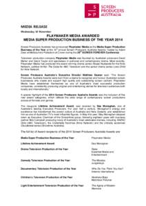 MEDIA RELEASE Wednesday 19 November PLAYMAKER MEDIA AWARDED MEDIA SUPER PRODUCTION BUSINESS OF THE YEAR 2014 Screen Producers Australia has announced Playmaker Media as the Media Super Production