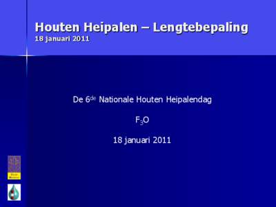 Houten Heipalen – Lengtebepaling 18 januari 2011 De 6de Nationale Houten Heipalendag  F3O