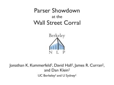 Parser Showdown at the Wall Street Corral  Jonathan K. Kummerfeld†, David Hall†, James R. Curran‡,