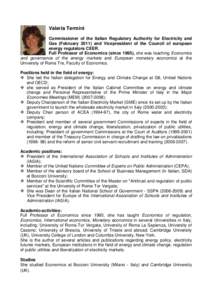 Valeria Termini Commissioner of the Italian Regulatory Authority for Electricity and Gas (February[removed]and Vicepresident of the Council of european energy regulators CEER. Full Professor of Economics (since 1995), she 