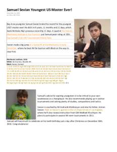 Samuel Sevian Youngest US Master Ever! December 15, 2010 by Chess Life Online Bay Area youngster Samuel Sevian broke the record for the youngest USCF master ever! He did it in 9 years, 11 months and 11 days, which