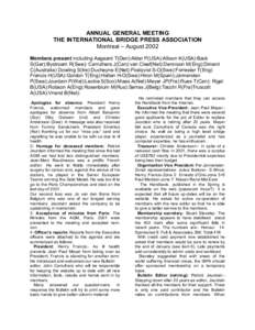 ANNUAL GENERAL MEETING THE INTERNATIONAL BRIDGE PRESS ASSOCIATION Montreal – August 2002 Members present including Aagaard T(Den):Alder P(USA):Allison K(USA):Back S(Ger):Bystroam R(Swe): Carruthers J(Can):van Cleef(Net