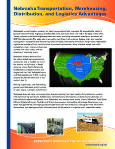 Nebraska Transportation, Warehousing, Distribution, and Logistics Advantages Nebraska’s central location makes it an ideal transportation hub. Interstate 80, arguably the nation’s busiest intercontinental highway, st