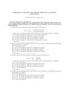 TAKE-HOME CLASS QUIZ: DUE MONDAY FEBRUARY 18: PARTIAL DERIVATIVES MATH 195, SECTION 59 (VIPUL NAIK) Your name (print clearly in capital letters): YOU ARE FREE TO DISCUSS ALL QUESTIONS, BUT PLEASE ONLY ENTER FINAL ANSWER 