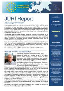 JURI Report At the meeting of 13 October 2014 At this October meeting, the Jurisconsult will present the Legal Service; there will also be presentations on legal basis issues and contentious matters. There will then be a