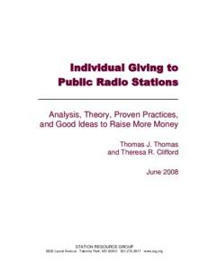 Individual Giving to Public Radio Stations Analysis, Theory, Proven Practices, and Good Ideas to Raise More Money Thomas J. Thomas and Theresa R. Clifford