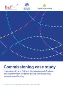 Commissioning case study Hammersmith and Fulham, Kensington and Chelsea, and Westminster: evidence-based commissioning to reduce reoffending  criminal justice