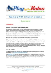 Working With Children Checks Queensland Legislation Working With Children Check and Blue Cards In Queensland some volunteers and paid employees in sporting organisations involving children are required to hold a blue car