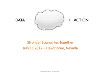 Stronger Economies Together July[removed] – Hawthorne, Nevada Nevada Venture Accelerator  Regional Economies are Stronger