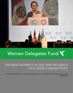 Women Delegates Fund ENSURING WOMEN’S ACCESS AND INFLUENCE ON CLIMATE CHANGE POLICY Including updated data on women’s participation in the United Nations climate negotiations[removed])