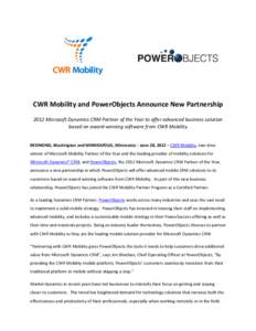 CWR Mobility and PowerObjects Announce New Partnership 2012 Microsoft Dynamics CRM Partner of the Year to offer advanced business solution based on award-winning software from CWR Mobility REDMOND, Washington and MINNEAP
