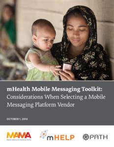 mHealth Mobile Messaging Toolkit: Considerations When Selecting a Mobile Messaging Platform Vendor OCTOBER 1, 2014  ACKNOWLEDGMENT