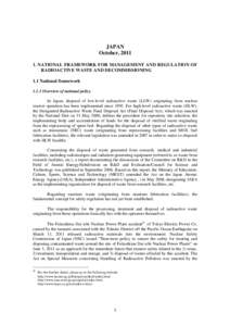 JAPAN October, [removed]NATIONAL FRAMEWORK FOR MANAGEMENT AND REGULATION OF RADIOACTIVE WASTE AND DECOMMISSIONING 1.1 National framework[removed]Overview of national policy