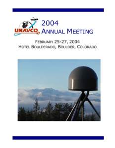 2004 ANNUAL MEETING FEBRUARY 25-27, 2004 HOTEL BOULDERADO, BOULDER, COLORADO  2004 UNAVCO, Inc. Annual Meeting