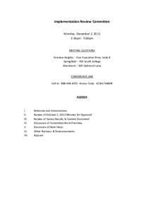 Implementation Review Committee Monday, December 2, 2013 3:30pm - 5:00pm MEETING LOCATIONS Fairview Heights – Four Executive Drive, Suite 8