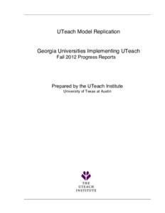    UTeach Model Replication Georgia Universities Implementing UTeach Fall 2012 Progress Reports