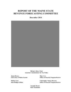 REPORT OF THE MAINE STATE REVENUE FORECASTING COMMITTEE December 2014 Michael Allen, Chair Associate Commissioner for Tax Policy