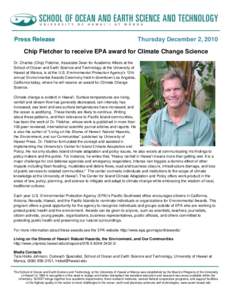 Press Release  Thursday December 2, 2010 Chip Fletcher to receive EPA award for Climate Change Science Dr. Charles (Chip) Fletcher, Associate Dean for Academic Affairs at the