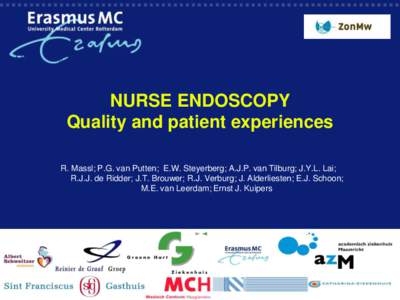 NURSE ENDOSCOPY Quality and patient experiences R. Massl; P.G. van Putten; E.W. Steyerberg; A.J.P. van Tilburg; J.Y.L. Lai; R.J.J. de Ridder; J.T. Brouwer; R.J. Verburg; J. Alderliesten; E.J. Schoon; M.E. van Leerdam; Er