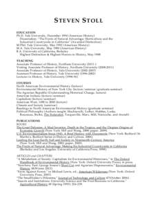 S TEVEN S TOLL EDUCATION Ph.D. Yale University, DecemberAmerican History) Dissertation: “The Fruits of Natural Advantage: Horticulture and the Industrial Countryside in California” (Awarded Distinction) M.Phil