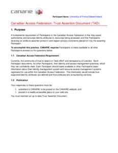 Participant Name: University of Prince Edward Island  Canadian Access Federation: Trust Assertion Document (TAD) 1. Purpose A fundamental requirement of Participants in the Canadian Access Federation is that they assert 