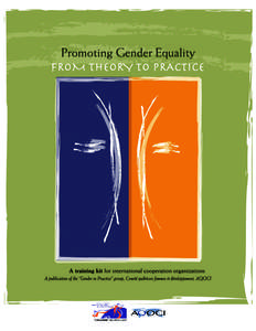 Promoting Gender Equality : FROM THEORY TO PRACTICE A training kit for international cooperation organizations Promoting Gender Equality : FROM THEORY TO PRACTICE