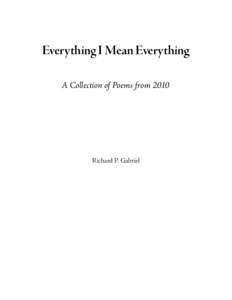 Everything I Mean Everything A Collection of Poems from 2010 Richard P. Gabriel  2010